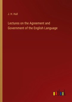 Lectures on the Agreement and Government of the English Language