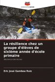 La résilience chez un groupe d'élèves de sixième année d'école primaire La résilience chez un groupe d'élèves de sixième année d'école primaire