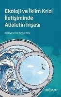 Ekoloji ve Iklim Krizi Iletisiminde Adaletin Insasi - Baykal Fide, Ece