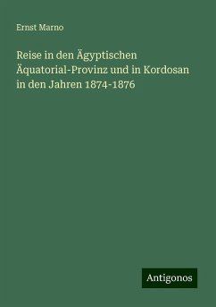 Reise in den Ägyptischen Äquatorial-Provinz und in Kordosan in den Jahren 1874-1876 - Marno, Ernst