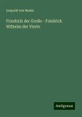 Friedrich der Große - Friedrich Wilhelm der Vierte