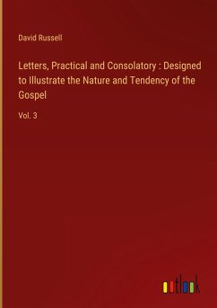 Letters, Practical and Consolatory : Designed to Illustrate the Nature and Tendency of the Gospel