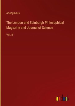 The London and Edinburgh Philosophical Magazine and Journal of Science - Anonymous