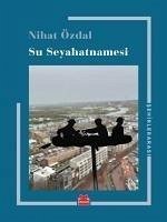 Su Seyahatnamesi - Sehirler Arasi - Özdal, Nihat