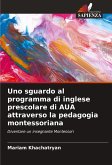 Uno sguardo al programma di inglese prescolare di AUA attraverso la pedagogia montessoriana Uno sguardo al programma di inglese prescolare di AUA attraverso la pedagogia montessoriana