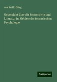 Uebersicht über die Fortschritte und Literatur im Gebiete der forensischen Psychologie