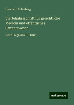 Vierteljahrsschrift für gerichtliche Medicin und öffentliches Sanitätswesen - Eulenberg, Hermann