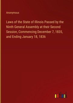 Laws of the State of Illinois Passed by the Ninth General Assembly at their Second Session, Commencing December 7, 1835, and Ending January 18, 1836 - Anonymous