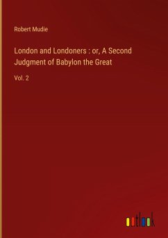 London and Londoners : or, A Second Judgment of Babylon the Great