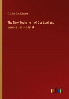 The New Testament of Our Lord and Saviour Jesus Christ - Girdlestone, Charles