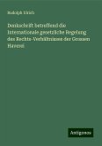 Denkschrift betreffend die Internationale gesetzliche Regelung des Rechts-Verhältnisses der Grossen Haverei