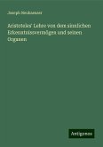 Aristoteles' Lehre von dem sinnlichen Erkenntnissvermögen und seinen Organen