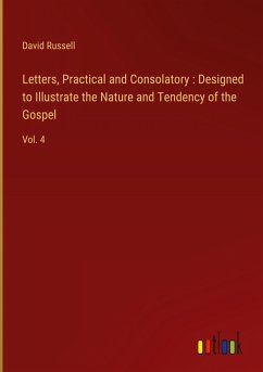 Letters, Practical and Consolatory : Designed to Illustrate the Nature and Tendency of the Gospel - Russell, David