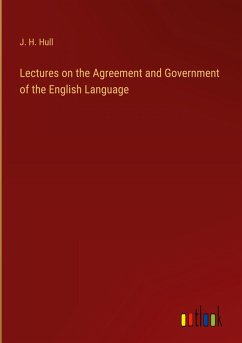 Lectures on the Agreement and Government of the English Language