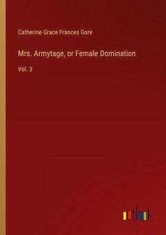 Mrs. Armytage, or Female Domination - Gore, Catherine Grace Frances