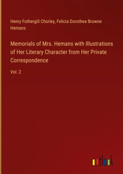 Memorials of Mrs. Hemans with Illustrations of Her Literary Character from Her Private Correspondence