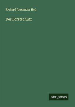 Der Forstschutz - Heß, Richard Alexander