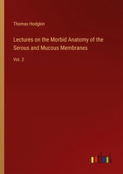 Lectures on the Morbid Anatomy of the Serous and Mucous Membranes