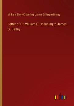 Letter of Dr. William E. Channing to James G. Birney - Channing, William Ellery; Birney, James Gillespie