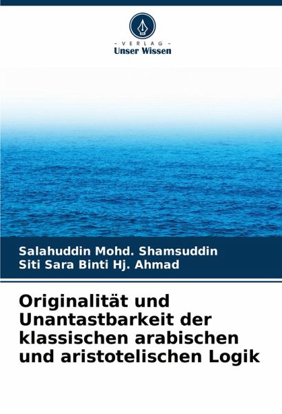 Originalität und Unantastbarkeit der klassischen arabischen und aristotelischen Logik