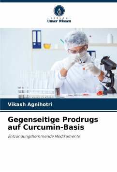 Gegenseitige Prodrugs auf Curcumin-Basis - Agnihotri, Vikash