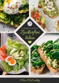 Zuckerfrei leben: So klappt es endlich! (Guide: Zuckerfreie Ernährungs-Tipps & zuckerfreie Rezepte für eine gesunde Ernährung ohne Zucker) (eBook, ePUB)