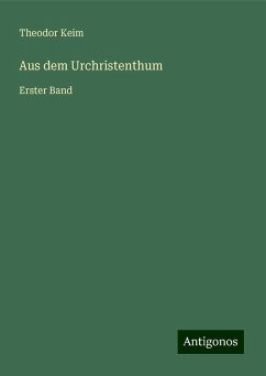 Aus dem Urchristenthum - Keim, Theodor