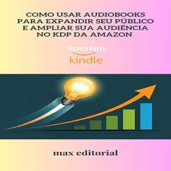 Cover Como Usar Audiobooks para Expandir Seu Público e Ampliar Sua Audiência no KDP da Amazon (eBook, ePUB)