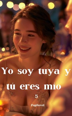 Yo soy tuya y tú eres mío 5 (eBook, ePUB) - PopNovel