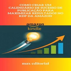Como Criar um Calendário de Sucesso de Publicação para Maximizar Resultados no KDP da Amazon (eBook, ePUB)