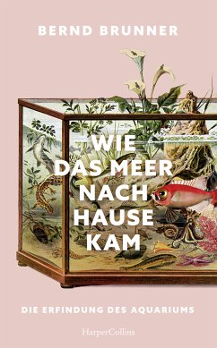 Cover Wie das Meer nach Hause kam. Die Erfindung des Aquariums (eBook, ePUB)