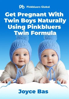 Get Pregnant With Twin Boys Naturally Using Pinkbluers Twin Formula (eBook, ePUB) - Bassey, Joyce