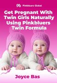Get Pregnant With Twin Girls Naturally Using Pinkbluers Twin Formula (eBook, ePUB) Get Pregnant With Twin Girls Naturally Using Pinkbluers Twin Formula (eBook, ePUB)