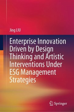 Enterprise Innovation Driven by Design Thinking and Artistic Interventions Under ESG Management Strategies (eBook, PDF) - Liu, Jing