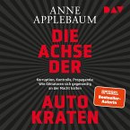 Die Achse der Autokraten. Korruption, Kontrolle, Propaganda: Wie Diktatoren sich gegenseitig an der Macht halten (MP3-Download)