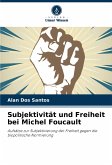 Subjektivität und Freiheit bei Michel Foucault Subjektivität und Freiheit bei Michel Foucault