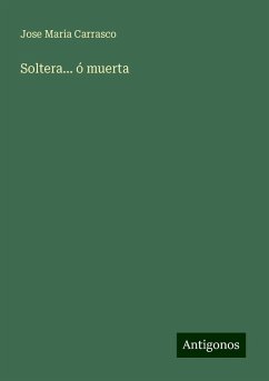 Soltera... ó muerta - Carrasco, Jose Maria