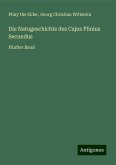 Die Natugeschichte des Cajus Plinius Secundus Die Natugeschichte des Cajus Plinius Secundus