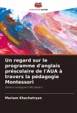Un regard sur le programme d'anglais préscolaire de l'AUA à travers la pédagogie Montessori Un regard sur le programme d'anglais préscolaire de l'AUA à travers la pédagogie Montessori
