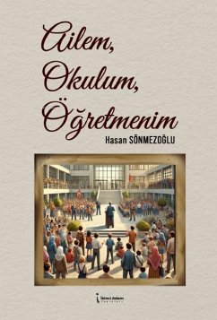 Ailem, Okulum, Ögretmenim - Sönmezoglu, Hasan