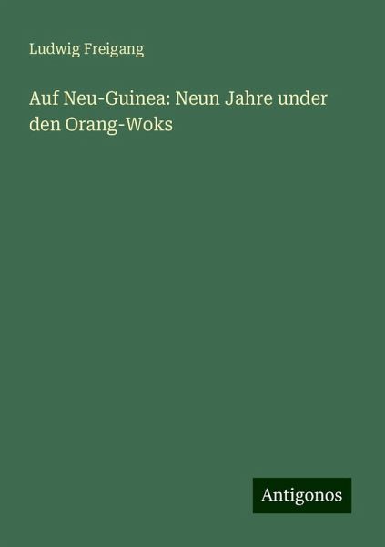 Auf Neu-Guinea: Neun Jahre under den Orang-Woks