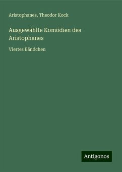 Ausgewählte Komödien des Aristophanes - Aristophanes; Kock, Theodor