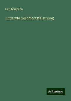 Entlarvte Geschichtsfälschung - Lempens, Carl