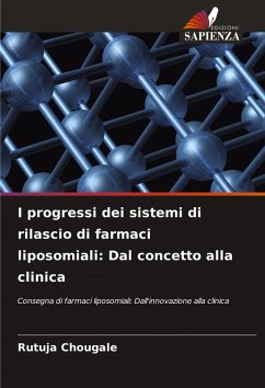 I progressi dei sistemi di rilascio di farmaci liposomiali: Dal concetto alla clinica - Chougale, Rutuja