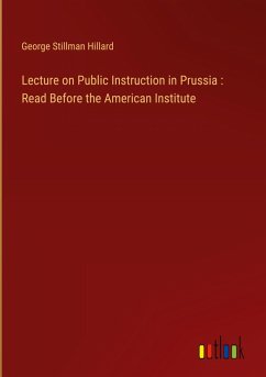 Lecture on Public Instruction in Prussia : Read Before the American Institute - Hillard, George Stillman