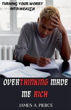 Overthinking Made Me Rich - Pierce, James A