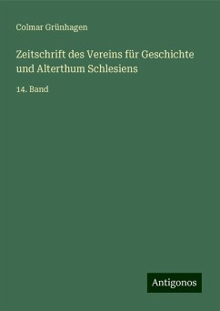 Zeitschrift des Vereins für Geschichte und Alterthum Schlesiens - Grünhagen, Colmar