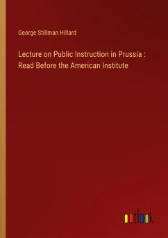 Lecture on Public Instruction in Prussia : Read Before the American Institute - Hillard, George Stillman