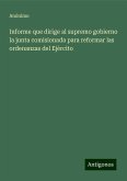 Informe que dirige al supremo gobierno la junta comisionada para reformar las ordenanzas del Ejército