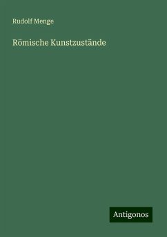 Römische Kunstzustände - Menge, Rudolf